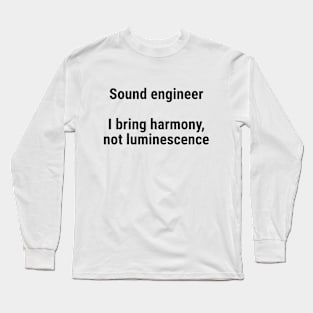 Sound engineers: I bring harmony, not luminescence Black Long Sleeve T-Shirt